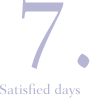 7. Satisfied days